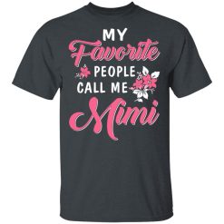 My Favorite People Call Me Mimi Mother's Day Gift T-Shirts, Hoodies, Long Sleeve 28