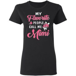 My Favorite People Call Me Mimi Mother's Day Gift T-Shirts, Hoodies, Long Sleeve 34