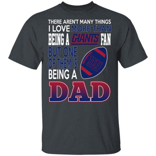 New York Giants Dad T-Shirts Love Beging A New York Giants Fan But One Is Being A Dad T-Shirts, Hoodies, Long Sleeve 3