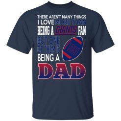 New York Giants Dad T-Shirts Love Beging A New York Giants Fan But One Is Being A Dad T-Shirts, Hoodies, Long Sleeve 29
