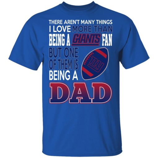New York Giants Dad T-Shirts Love Beging A New York Giants Fan But One Is Being A Dad T-Shirts, Hoodies, Long Sleeve 7