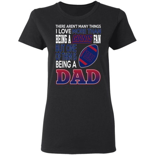 New York Giants Dad T-Shirts Love Beging A New York Giants Fan But One Is Being A Dad T-Shirts, Hoodies, Long Sleeve 9