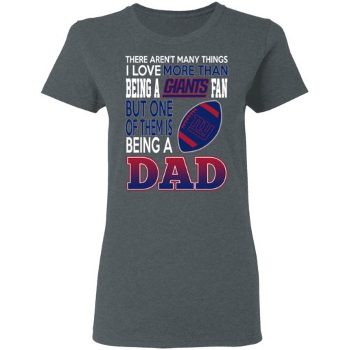 New York Giants Dad T-Shirts Love Beging A New York Giants Fan But One Is Being A Dad T-Shirts, Hoodies, Long Sleeve 11