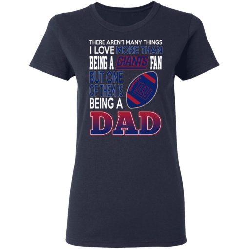 New York Giants Dad T-Shirts Love Beging A New York Giants Fan But One Is Being A Dad T-Shirts, Hoodies, Long Sleeve 13