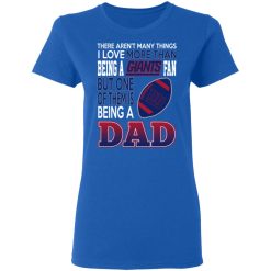 New York Giants Dad T-Shirts Love Beging A New York Giants Fan But One Is Being A Dad T-Shirts, Hoodies, Long Sleeve 39