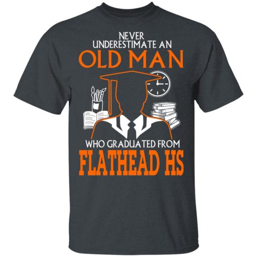 Never Underestimate An Old Man Who Graduated From Flathead High School T-Shirts, Hoodies, Long Sleeve 3