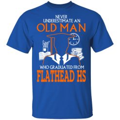 Never Underestimate An Old Man Who Graduated From Flathead High School T-Shirts, Hoodies, Long Sleeve 31