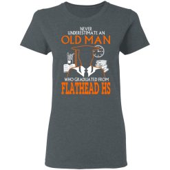Never Underestimate An Old Man Who Graduated From Flathead High School T-Shirts, Hoodies, Long Sleeve 35