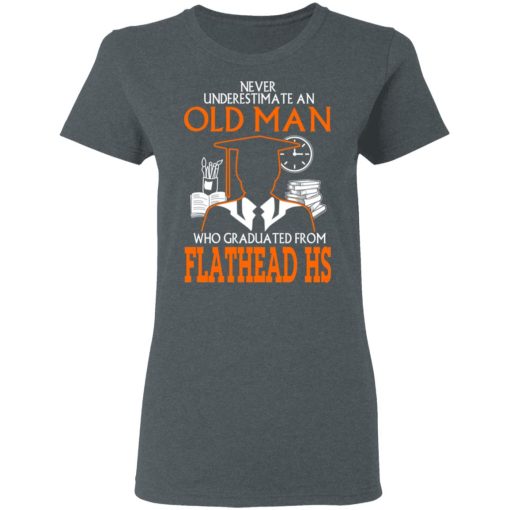 Never Underestimate An Old Man Who Graduated From Flathead High School T-Shirts, Hoodies, Long Sleeve 11