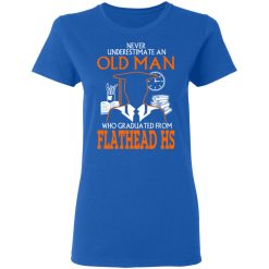 Never Underestimate An Old Man Who Graduated From Flathead High School T-Shirts, Hoodies, Long Sleeve 39