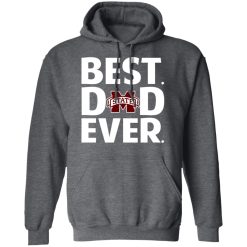 Mississippi State Bulldogs Best Dad Ever T-Shirts, Hoodies, Long Sleeve 47