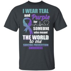 I Wear Teal And Purple For Someone Who Meant The World To Me Suicide Prevention Awareness T-Shirts, Hoodies, Long Sleeve 28