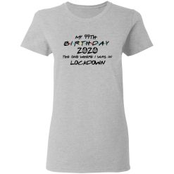 My 44th Birthday 2020 The One Where I Was In Lockdown T-Shirts, Hoodies, Long Sleeve 33
