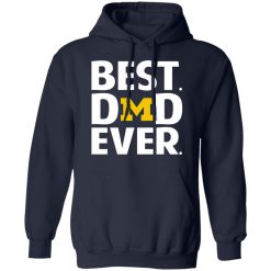 Michigan Wolverines Best Dad Ever T-Shirts, Hoodies, Long Sleeve 45