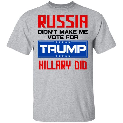 Russia Didn’t Make Me Vote For Trump Hillary Did T-Shirts, Hoodies, Long Sleeve 6