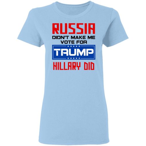 Russia Didn’t Make Me Vote For Trump Hillary Did T-Shirts, Hoodies, Long Sleeve 7