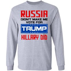 Russia Didn’t Make Me Vote For Trump Hillary Did T-Shirts, Hoodies, Long Sleeve 36