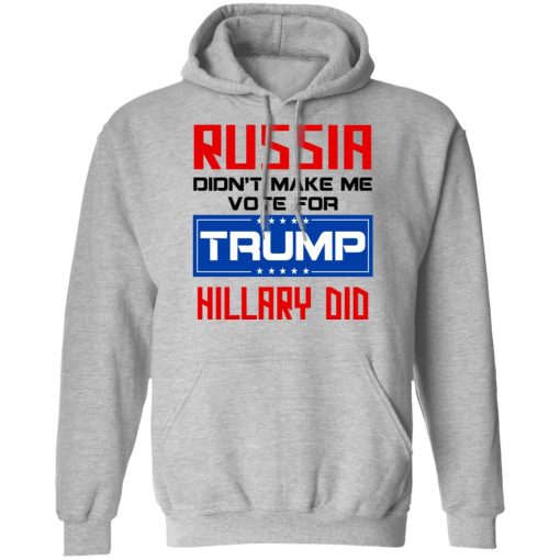 Russia Didn’t Make Me Vote For Trump Hillary Did T-Shirts, Hoodies, Long Sleeve 19