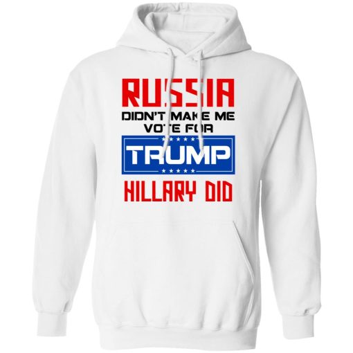 Russia Didn’t Make Me Vote For Trump Hillary Did T-Shirts, Hoodies, Long Sleeve 21