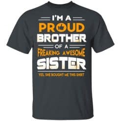 I Am A Proud Brother Of A Freaking Awesome Sister T-Shirts, Hoodies, Long Sleeve 27