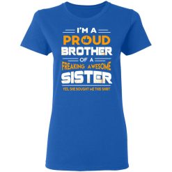 I Am A Proud Brother Of A Freaking Awesome Sister T-Shirts, Hoodies, Long Sleeve 39