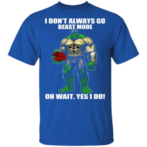 I Don’t Always Go Beast Mode Oh Wait Yes I Do New Orleans Saints Hulk T-Shirts, Hoodies, Long Sleeve 7