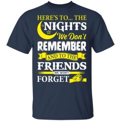 Here’s To The Nights We Don’t Remember And To The Friends We Won’t Forget T-Shirts, Hoodies, Long Sleeve 29