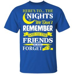 Here’s To The Nights We Don’t Remember And To The Friends We Won’t Forget T-Shirts, Hoodies, Long Sleeve 31