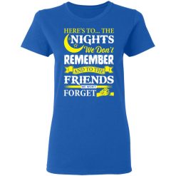 Here’s To The Nights We Don’t Remember And To The Friends We Won’t Forget T-Shirts, Hoodies, Long Sleeve 39