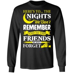 Here’s To The Nights We Don’t Remember And To The Friends We Won’t Forget T-Shirts, Hoodies, Long Sleeve 41