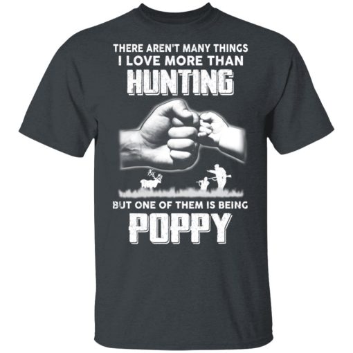 I Love More Than Hunting One Of Them Is Being Poppy T-Shirts, Hoodies, Long Sleeve 3