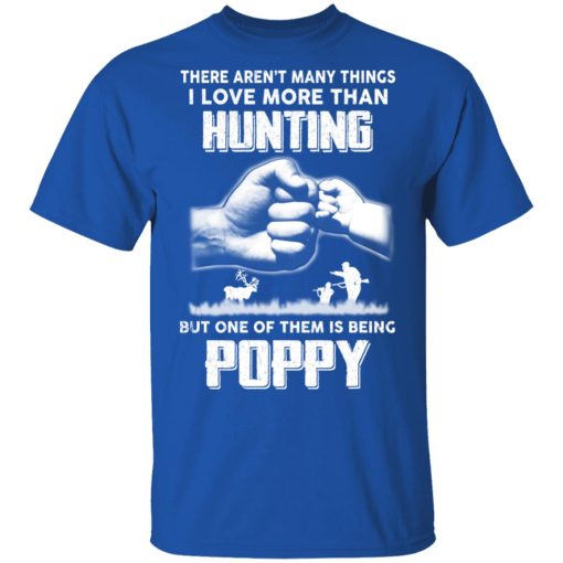 I Love More Than Hunting One Of Them Is Being Poppy T-Shirts, Hoodies, Long Sleeve 8