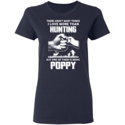 I Love More Than Hunting One Of Them Is Being Poppy T-Shirts, Hoodies, Long Sleeve 38