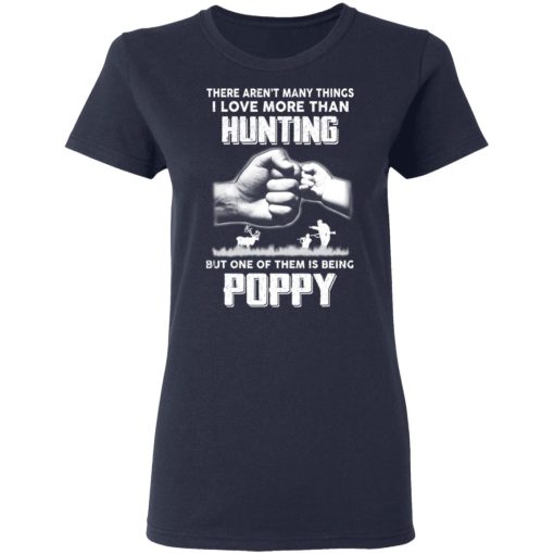 I Love More Than Hunting One Of Them Is Being Poppy T-Shirts, Hoodies, Long Sleeve 13