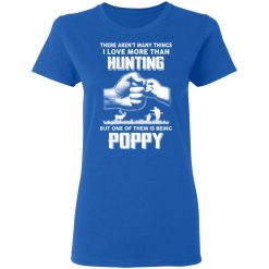 I Love More Than Hunting One Of Them Is Being Poppy T-Shirts, Hoodies, Long Sleeve 39