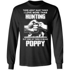 I Love More Than Hunting One Of Them Is Being Poppy T-Shirts, Hoodies, Long Sleeve 41