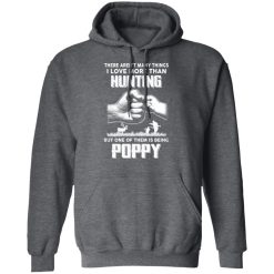 I Love More Than Hunting One Of Them Is Being Poppy T-Shirts, Hoodies, Long Sleeve 47