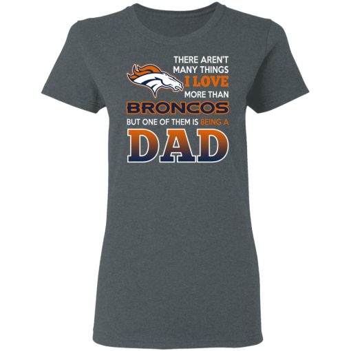 Denver Broncos Dad T-Shirts Love Beging A Denver Broncos Fan But One Is Being A Dad T-Shirts, Hoodies, Long Sleeve 11