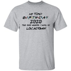 My 43rd Birthday 2020 The One Where I Was In Lockdown T-Shirts, Hoodies, Long Sleeve 27