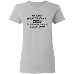 My 43rd Birthday 2020 The One Where I Was In Lockdown T-Shirts, Hoodies, Long Sleeve 33
