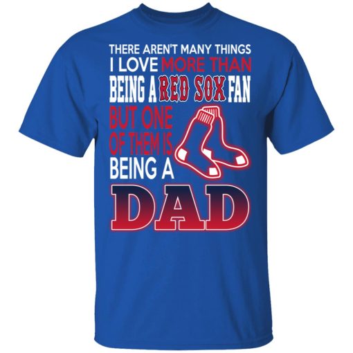 Boston Red Sox Dad T-Shirts Love Being A Red Sox Fan But One Is Being A Dad T-Shirts, Hoodies, Long Sleeve 7