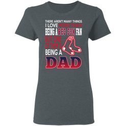Boston Red Sox Dad T-Shirts Love Being A Red Sox Fan But One Is Being A Dad T-Shirts, Hoodies, Long Sleeve 35
