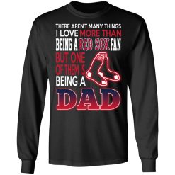 Boston Red Sox Dad T-Shirts Love Being A Red Sox Fan But One Is Being A Dad T-Shirts, Hoodies, Long Sleeve 41
