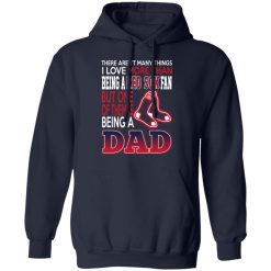 Boston Red Sox Dad T-Shirts Love Being A Red Sox Fan But One Is Being A Dad T-Shirts, Hoodies, Long Sleeve 45