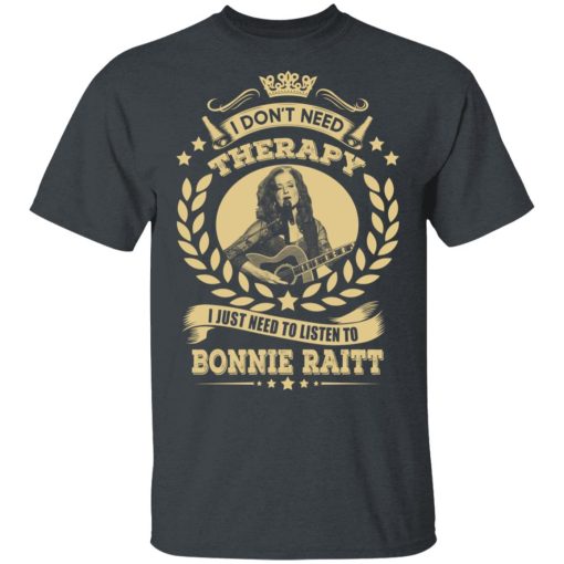 Bonnie Raitt I Don’t Need Therapy I Just Need To Listen To Bonnie Raitt T-Shirts, Hoodies, Long Sleeve 3