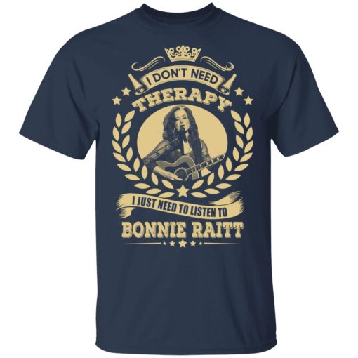 Bonnie Raitt I Don’t Need Therapy I Just Need To Listen To Bonnie Raitt T-Shirts, Hoodies, Long Sleeve 5