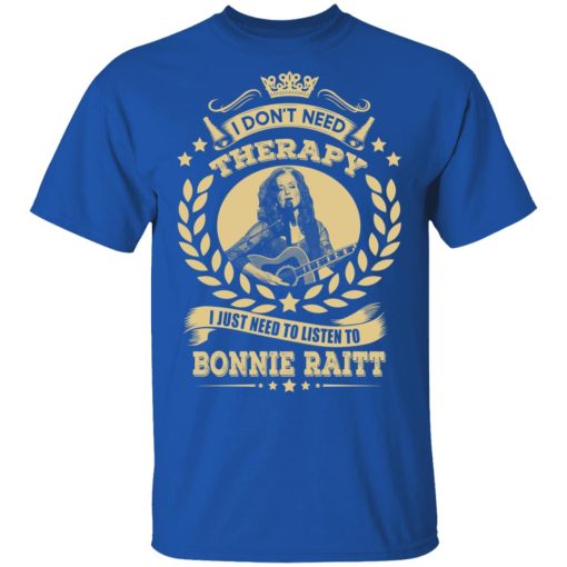 Bonnie Raitt I Don’t Need Therapy I Just Need To Listen To Bonnie Raitt T-Shirts, Hoodies, Long Sleeve 7