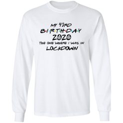 My 43rd Birthday 2020 The One Where I Was In Lockdown T-Shirts, Hoodies, Long Sleeve 37