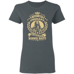 Bonnie Raitt I Don’t Need Therapy I Just Need To Listen To Bonnie Raitt T-Shirts, Hoodies, Long Sleeve 35