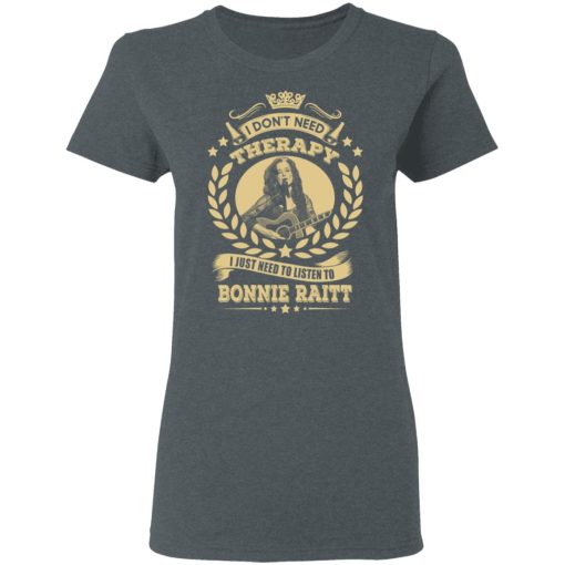 Bonnie Raitt I Don’t Need Therapy I Just Need To Listen To Bonnie Raitt T-Shirts, Hoodies, Long Sleeve 11